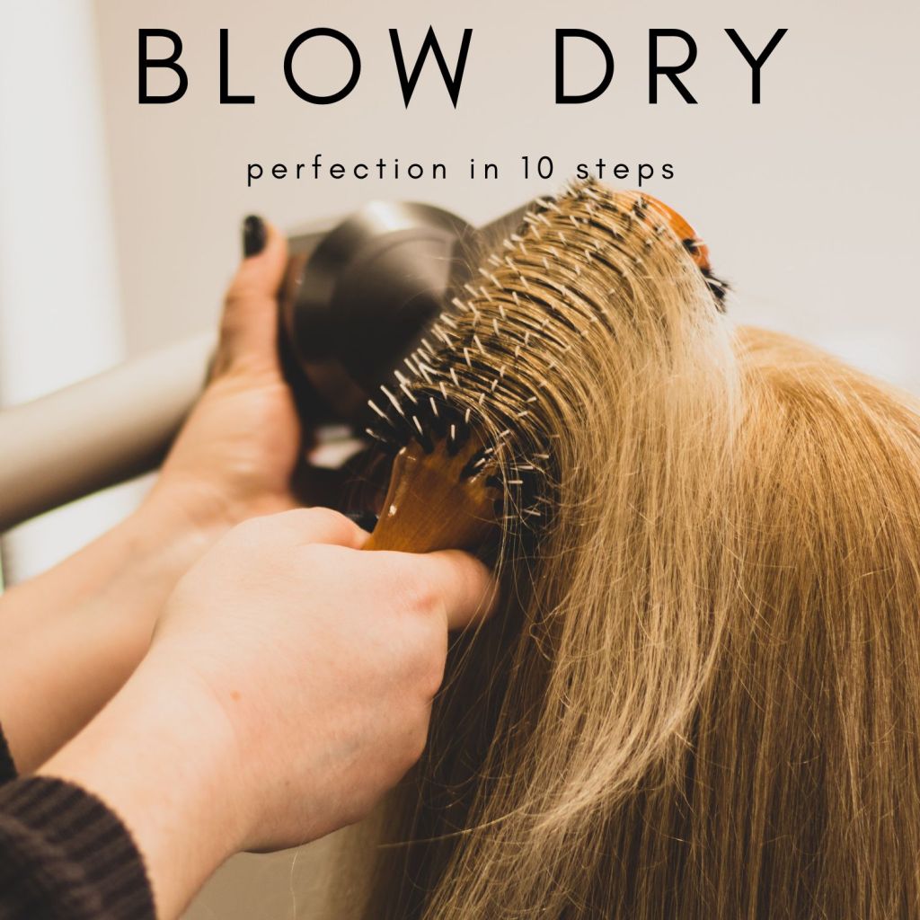 BLOWDRY YOUR HAIR TO PERFECTION IN THESE 10 STEPS!