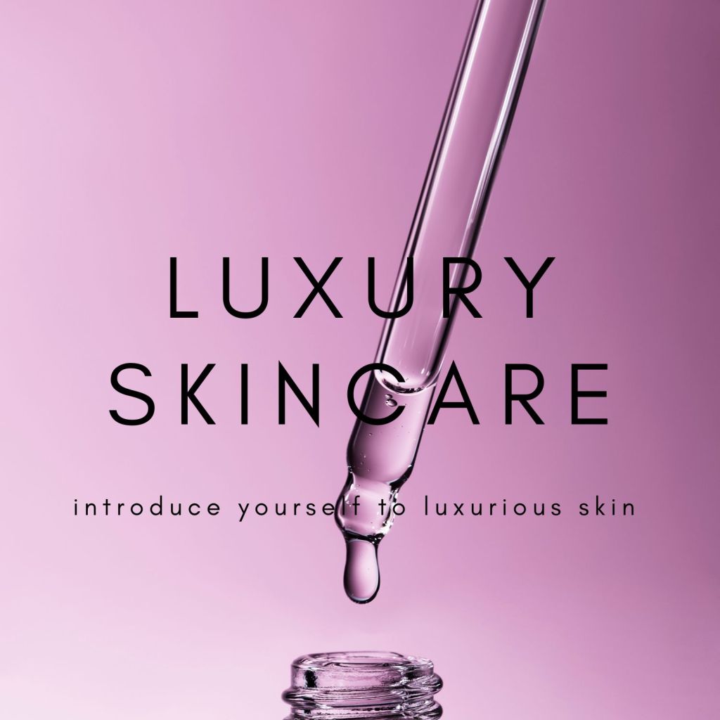 LUXURY SKINCARE PRODUCTS TO TRY